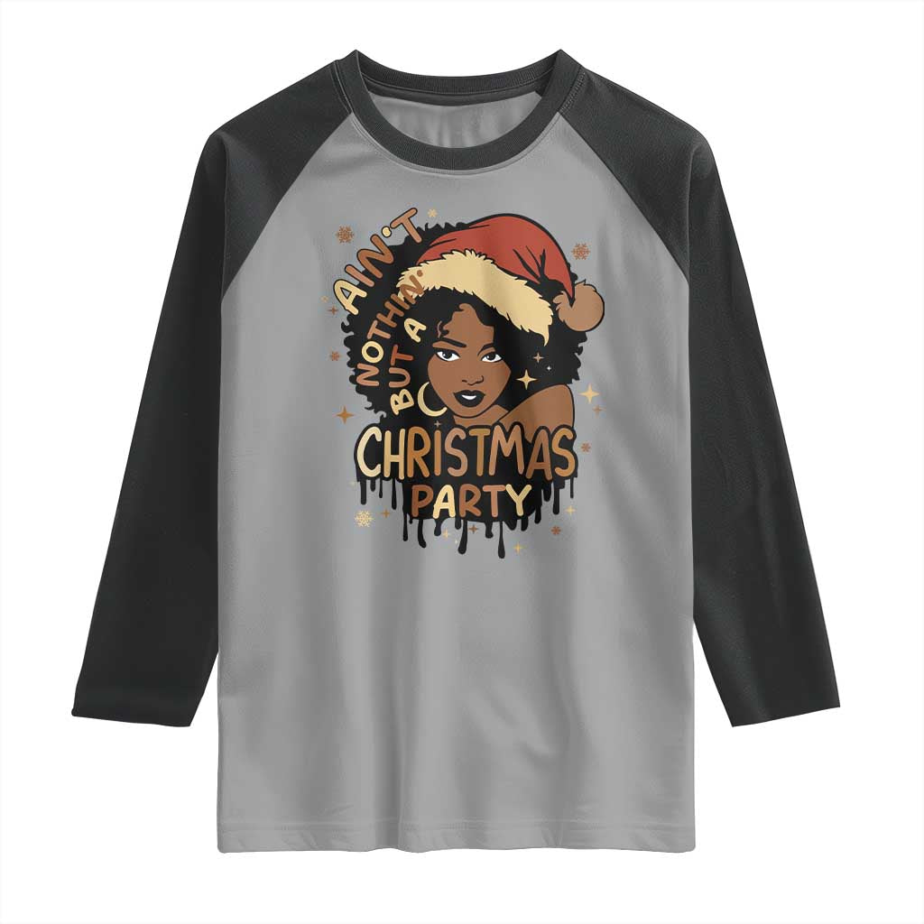 Funny African American Christmas Raglan Shirt Ain't Nothing But A Christmas Party Santa Black Melanin Girl - Wonder Print Shop
