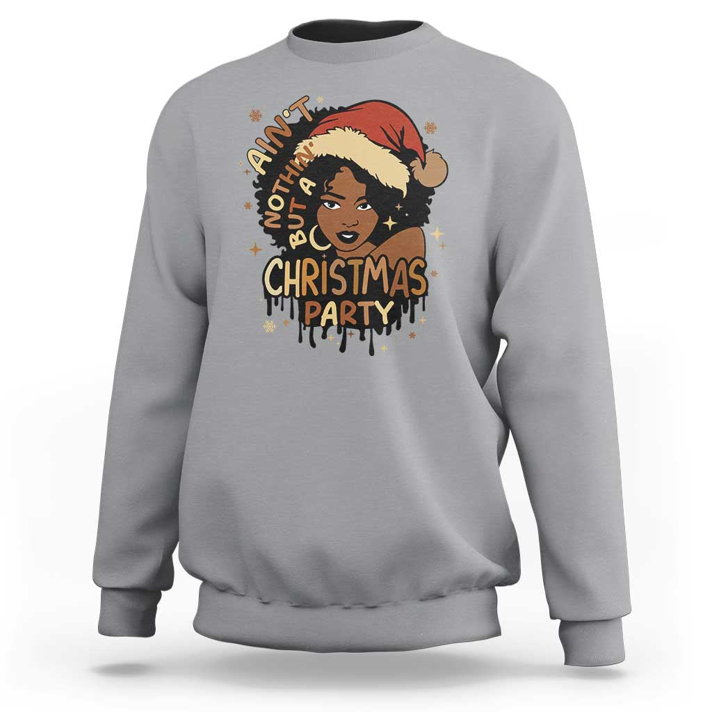 Funny African American Christmas Sweatshirt Ain't Nothing But A Christmas Party Santa Black Melanin Girl - Wonder Print Shop