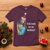 Funny Christian Christmas T Shirt Y'all Ready For My Birthday Religious Jesus - Wonder Print Shop