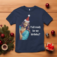 Funny Christian Christmas T Shirt Y'all Ready For My Birthday Religious Jesus - Wonder Print Shop