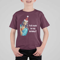 Funny Christian Christmas T Shirt For Kid Y'all Ready For My Birthday Religious Jesus - Wonder Print Shop