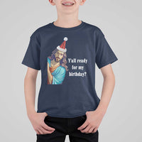 Funny Christian Christmas T Shirt For Kid Y'all Ready For My Birthday Religious Jesus - Wonder Print Shop