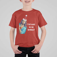 Funny Christian Christmas T Shirt For Kid Y'all Ready For My Birthday Religious Jesus - Wonder Print Shop