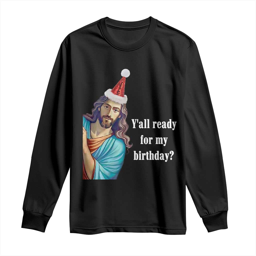 Funny Christian Christmas Long Sleeve Shirt Y'all Ready For My Birthday Religious Jesus