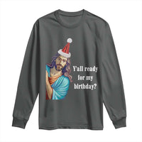 Funny Christian Christmas Long Sleeve Shirt Y'all Ready For My Birthday Religious Jesus