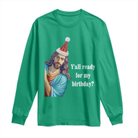 Funny Christian Christmas Long Sleeve Shirt Y'all Ready For My Birthday Religious Jesus