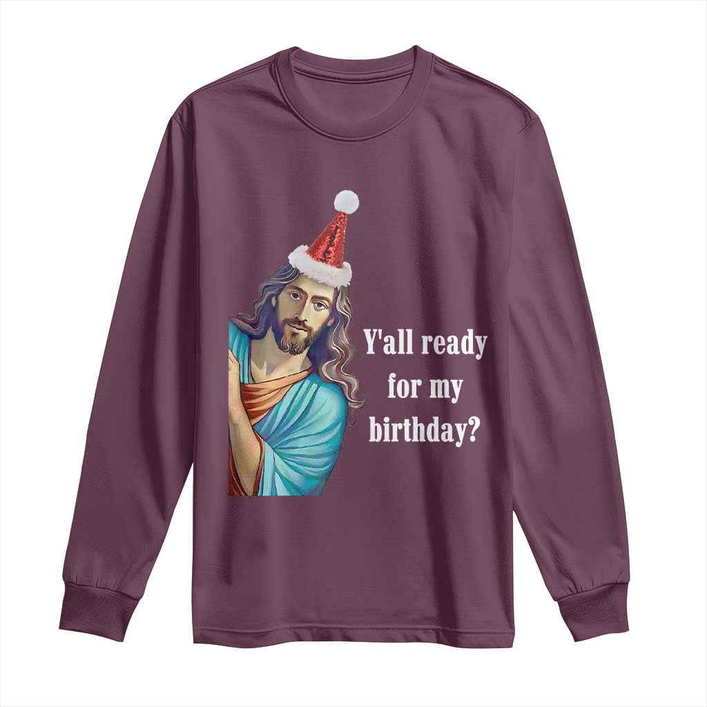 Funny Christian Christmas Long Sleeve Shirt Y'all Ready For My Birthday Religious Jesus
