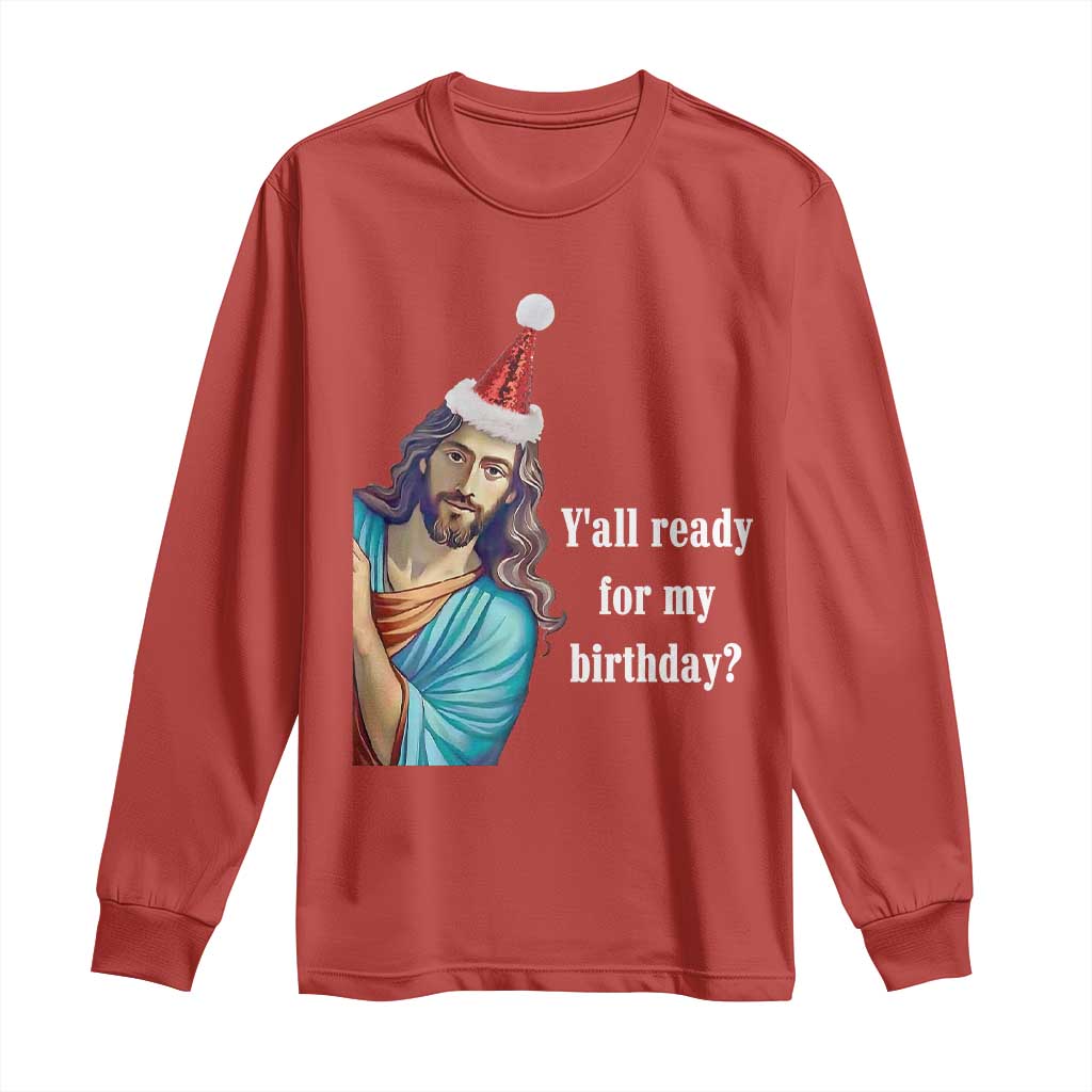 Funny Christian Christmas Long Sleeve Shirt Y'all Ready For My Birthday Religious Jesus