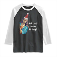 Funny Christian Christmas Raglan Shirt Y'all Ready For My Birthday Religious Jesus - Wonder Print Shop