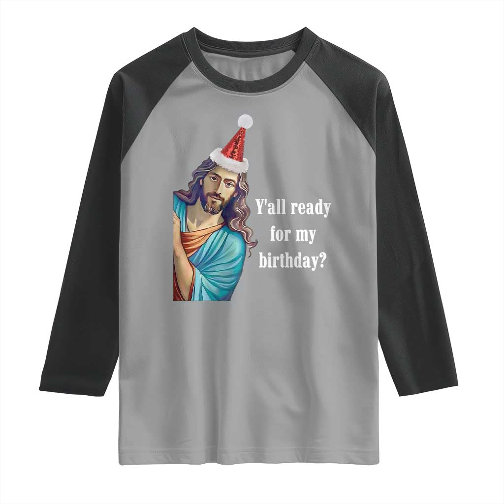 Funny Christian Christmas Raglan Shirt Y'all Ready For My Birthday Religious Jesus - Wonder Print Shop