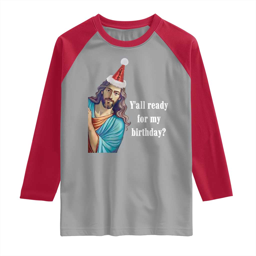 Funny Christian Christmas Raglan Shirt Y'all Ready For My Birthday Religious Jesus - Wonder Print Shop