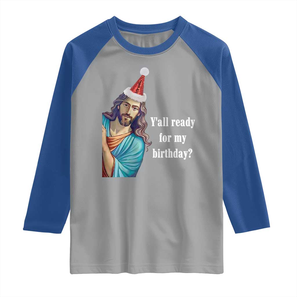 Funny Christian Christmas Raglan Shirt Y'all Ready For My Birthday Religious Jesus - Wonder Print Shop