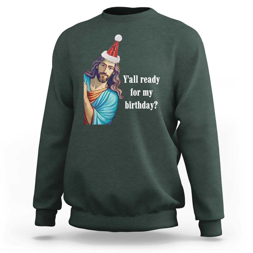Funny Christian Christmas Sweatshirt Y'all Ready For My Birthday Religious Jesus - Wonder Print Shop