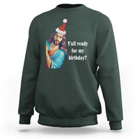 Funny Christian Christmas Sweatshirt Y'all Ready For My Birthday Religious Jesus - Wonder Print Shop