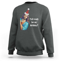 Funny Christian Christmas Sweatshirt Y'all Ready For My Birthday Religious Jesus - Wonder Print Shop