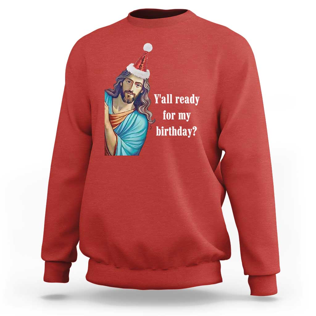 Funny Christian Christmas Sweatshirt Y'all Ready For My Birthday Religious Jesus - Wonder Print Shop