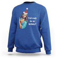 Funny Christian Christmas Sweatshirt Y'all Ready For My Birthday Religious Jesus - Wonder Print Shop