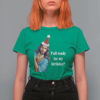 Funny Christian Christmas T Shirt For Women Y'all Ready For My Birthday Religious Jesus - Wonder Print Shop