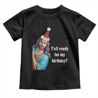 Funny Christian Christmas Toddler T Shirt Y'all Ready For My Birthday Religious Jesus