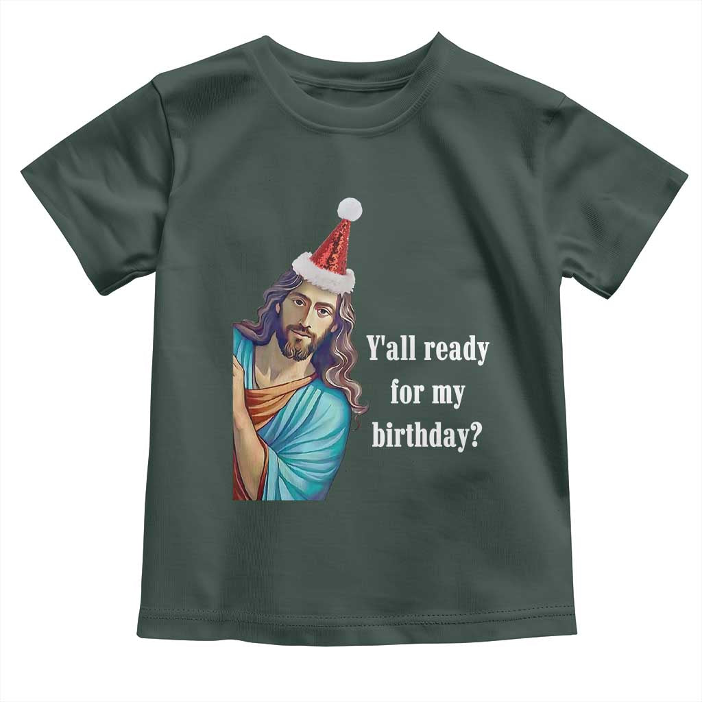 Funny Christian Christmas Toddler T Shirt Y'all Ready For My Birthday Religious Jesus
