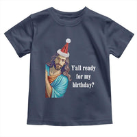 Funny Christian Christmas Toddler T Shirt Y'all Ready For My Birthday Religious Jesus