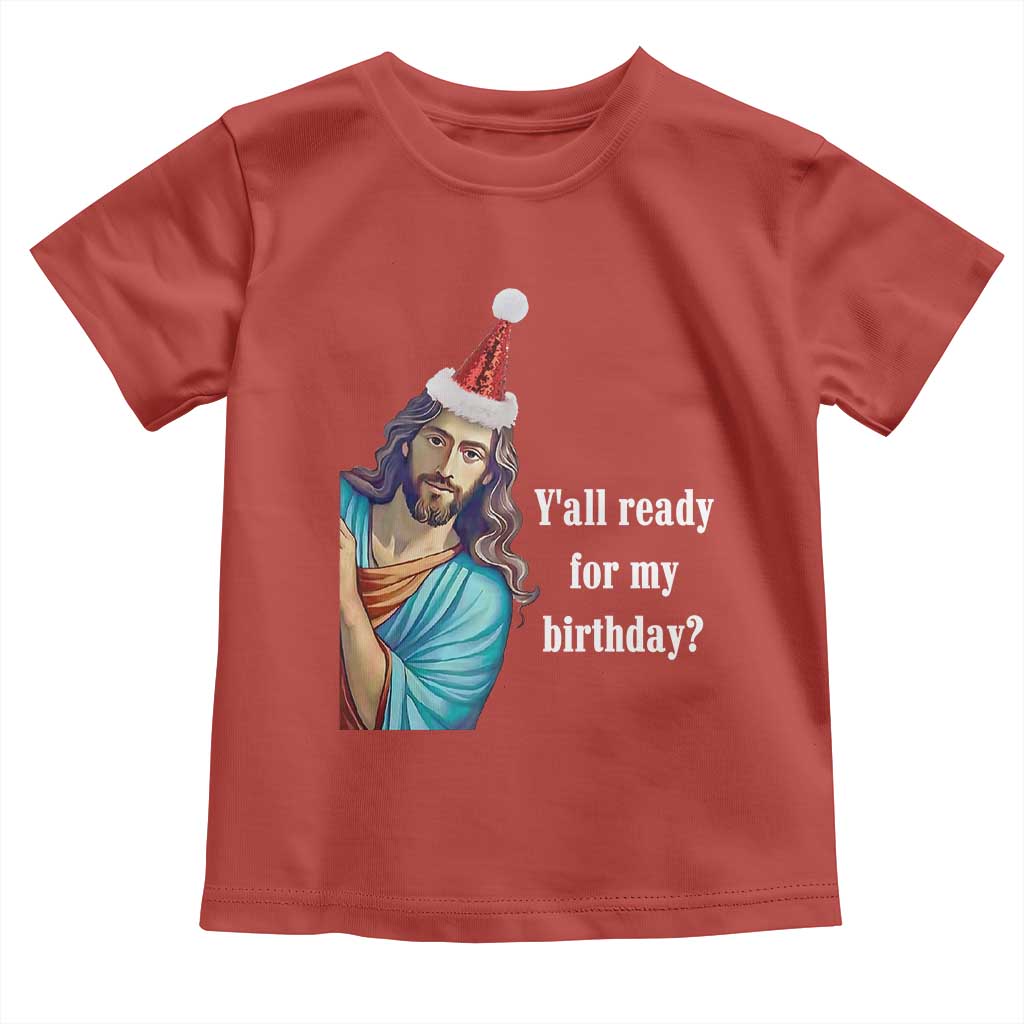 Funny Christian Christmas Toddler T Shirt Y'all Ready For My Birthday Religious Jesus