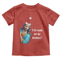 Funny Christian Christmas Toddler T Shirt Y'all Ready For My Birthday Religious Jesus