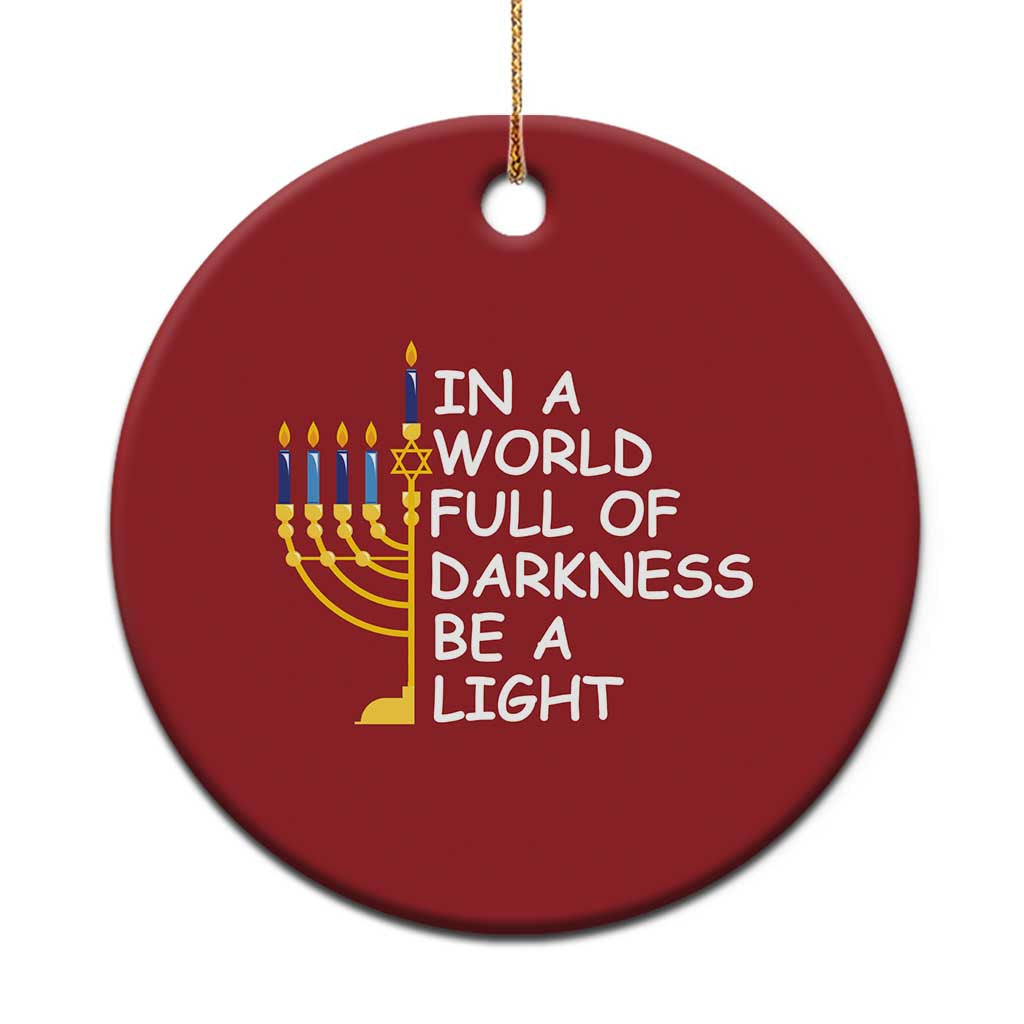 Funny Hanukkah Christmas Ornament In A World Full Of Darkness Be A Light Menorah - Wonder Print Shop