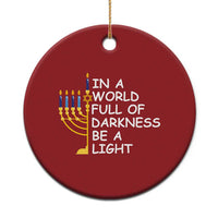 Funny Hanukkah Christmas Ornament In A World Full Of Darkness Be A Light Menorah - Wonder Print Shop