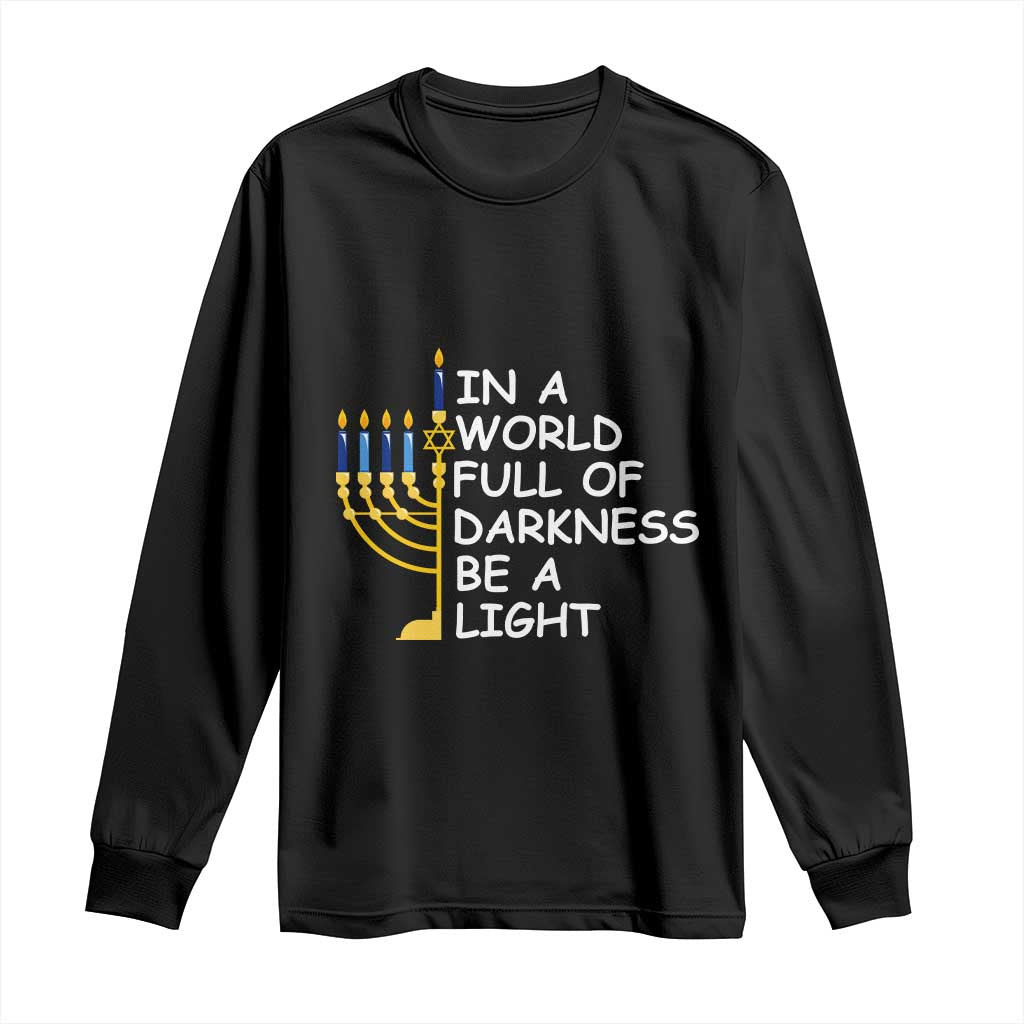 Funny Hanukkah Long Sleeve Shirt In A World Full Of Darkness Be A Light Menorah