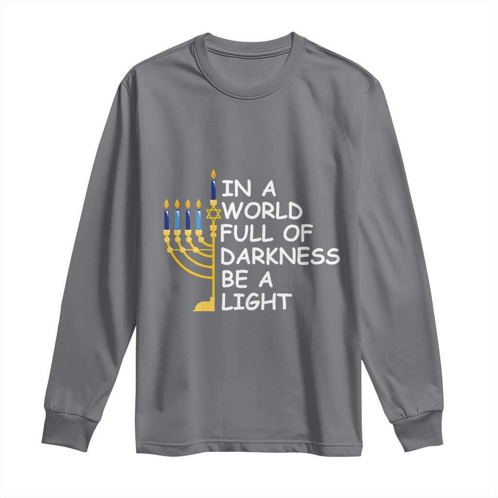 Funny Hanukkah Long Sleeve Shirt In A World Full Of Darkness Be A Light Menorah