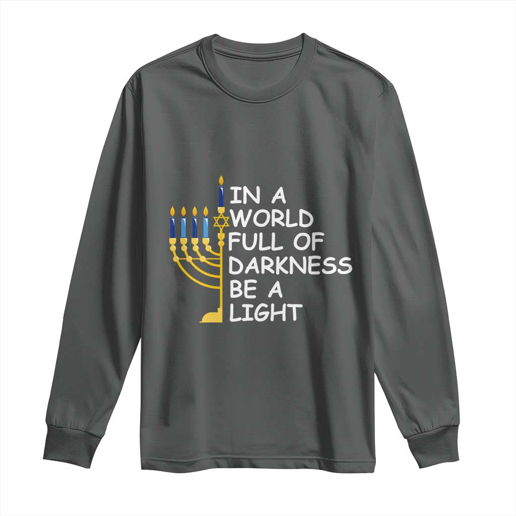 Funny Hanukkah Long Sleeve Shirt In A World Full Of Darkness Be A Light Menorah