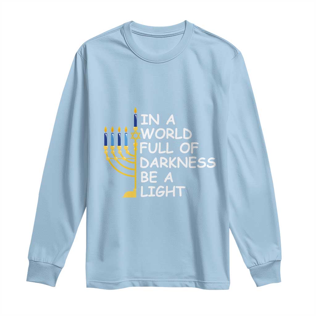 Funny Hanukkah Long Sleeve Shirt In A World Full Of Darkness Be A Light Menorah