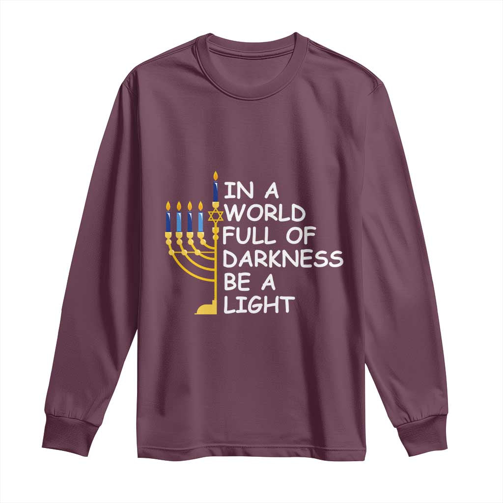 Funny Hanukkah Long Sleeve Shirt In A World Full Of Darkness Be A Light Menorah