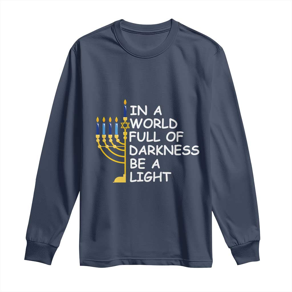 Funny Hanukkah Long Sleeve Shirt In A World Full Of Darkness Be A Light Menorah
