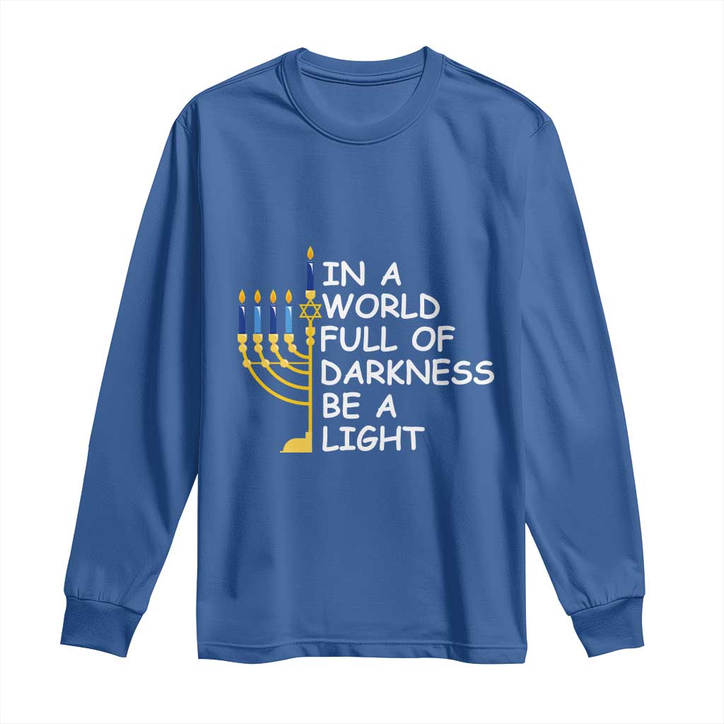 Funny Hanukkah Long Sleeve Shirt In A World Full Of Darkness Be A Light Menorah