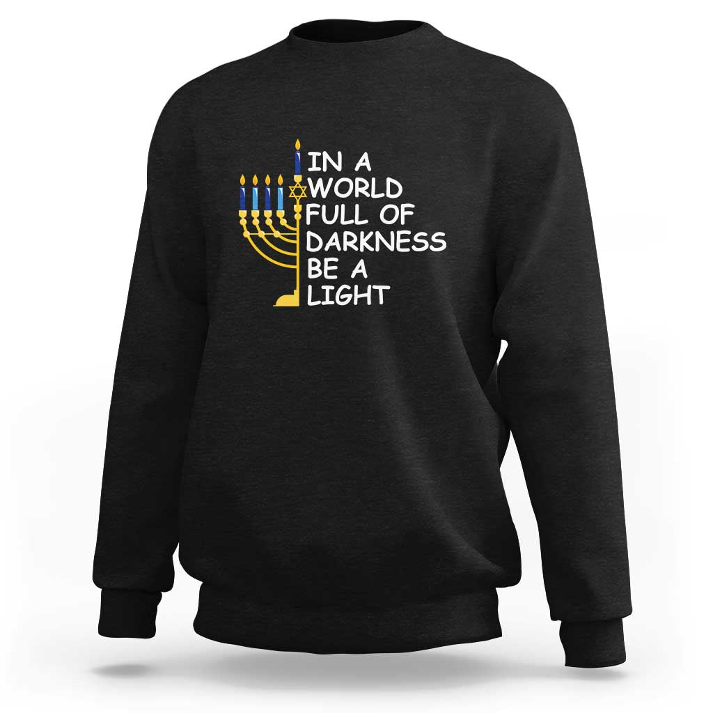 Funny Hanukkah Sweatshirt In A World Full Of Darkness Be A Light Menorah - Wonder Print Shop