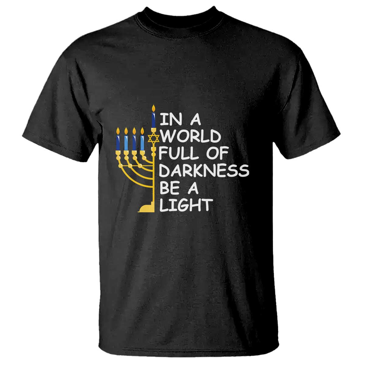 Funny Hanukkah T Shirt In A World Full Of Darkness Be A Light Menorah - Wonder Print Shop