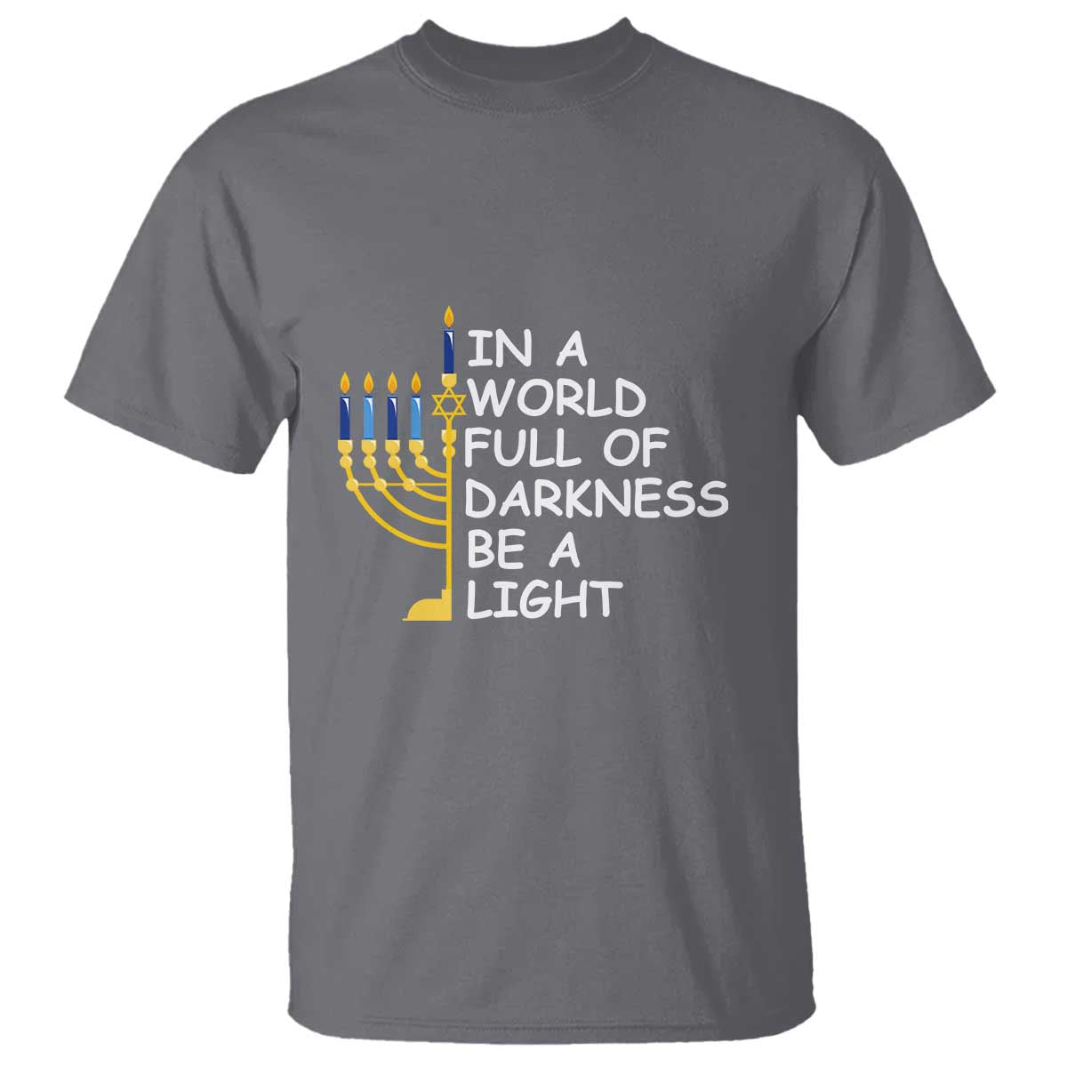 Funny Hanukkah T Shirt In A World Full Of Darkness Be A Light Menorah - Wonder Print Shop