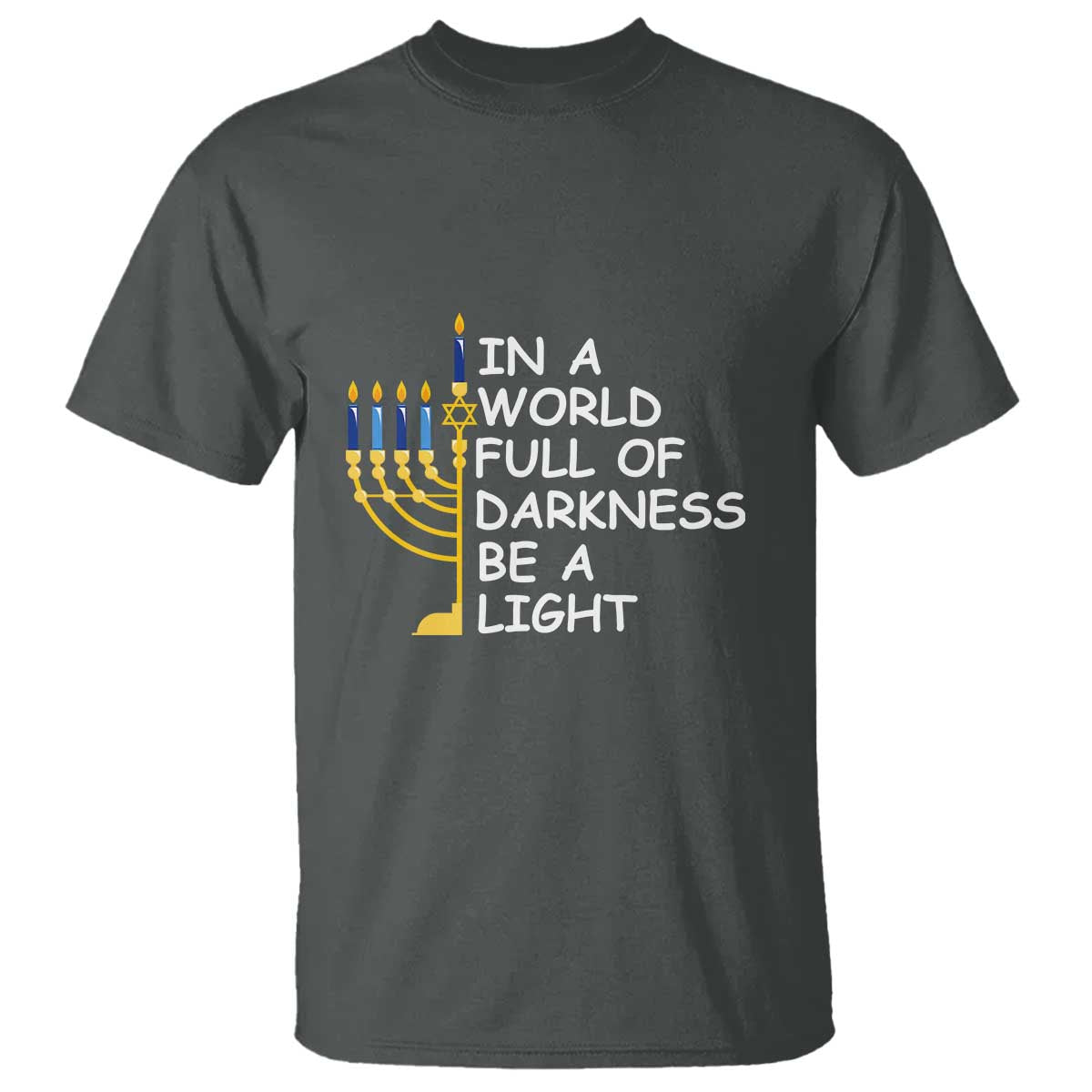 Funny Hanukkah T Shirt In A World Full Of Darkness Be A Light Menorah - Wonder Print Shop