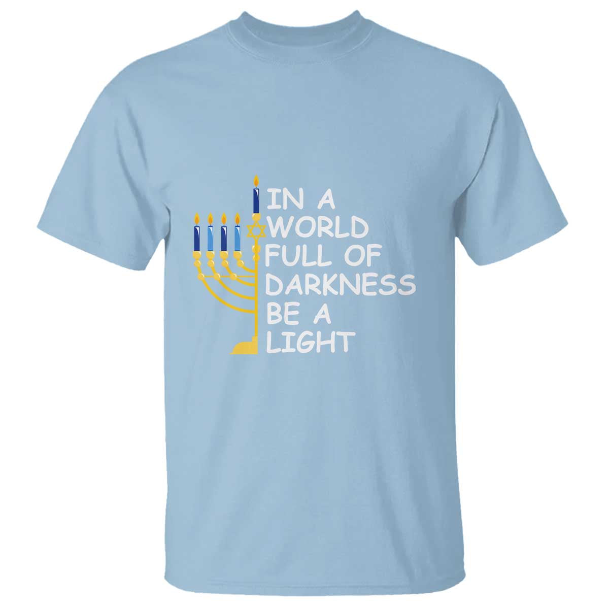 Funny Hanukkah T Shirt In A World Full Of Darkness Be A Light Menorah - Wonder Print Shop