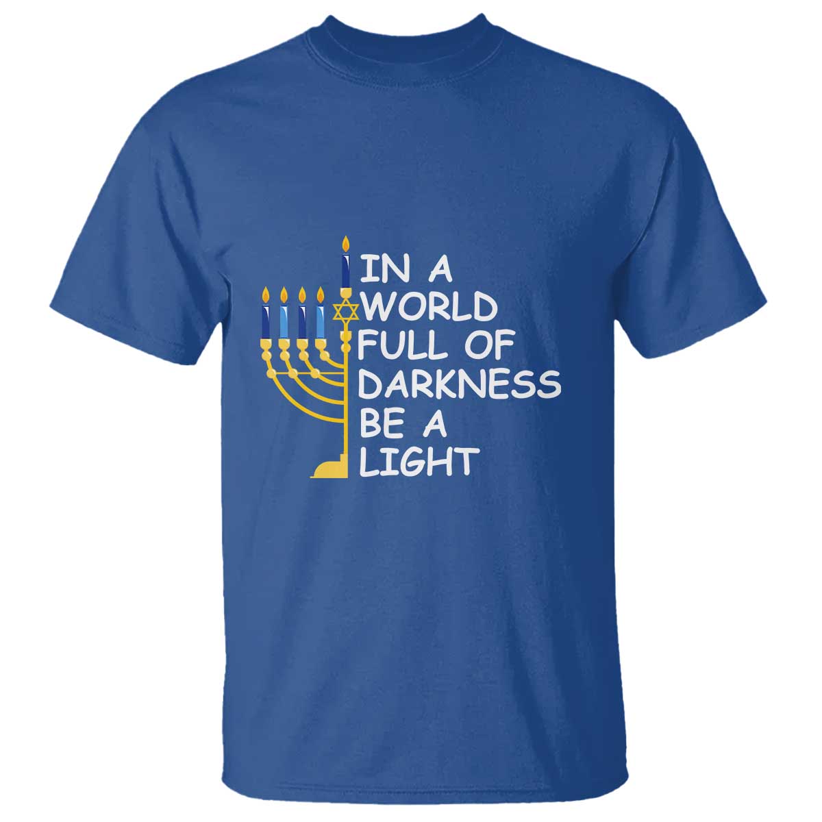Funny Hanukkah T Shirt In A World Full Of Darkness Be A Light Menorah - Wonder Print Shop