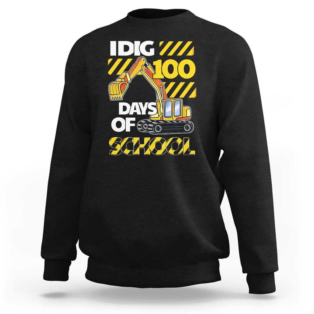 I Dig 100 Days Of School Sweatshirt Construction Vehicle Excavators