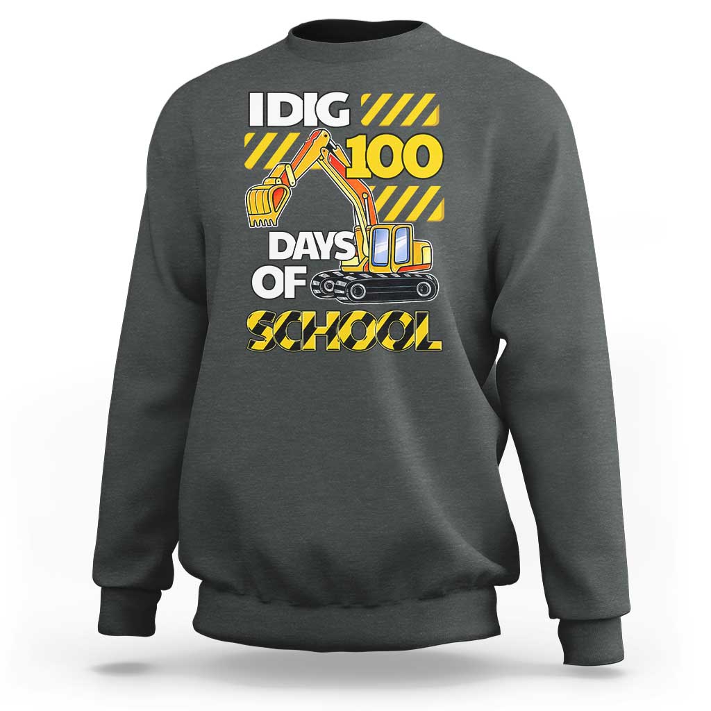 I Dig 100 Days Of School Sweatshirt Construction Vehicle Excavators