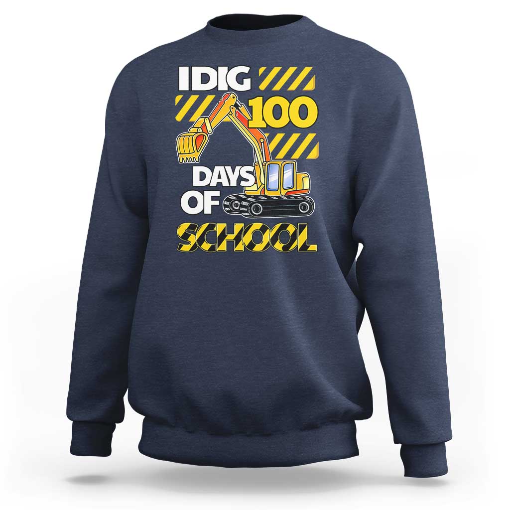 I Dig 100 Days Of School Sweatshirt Construction Vehicle Excavators