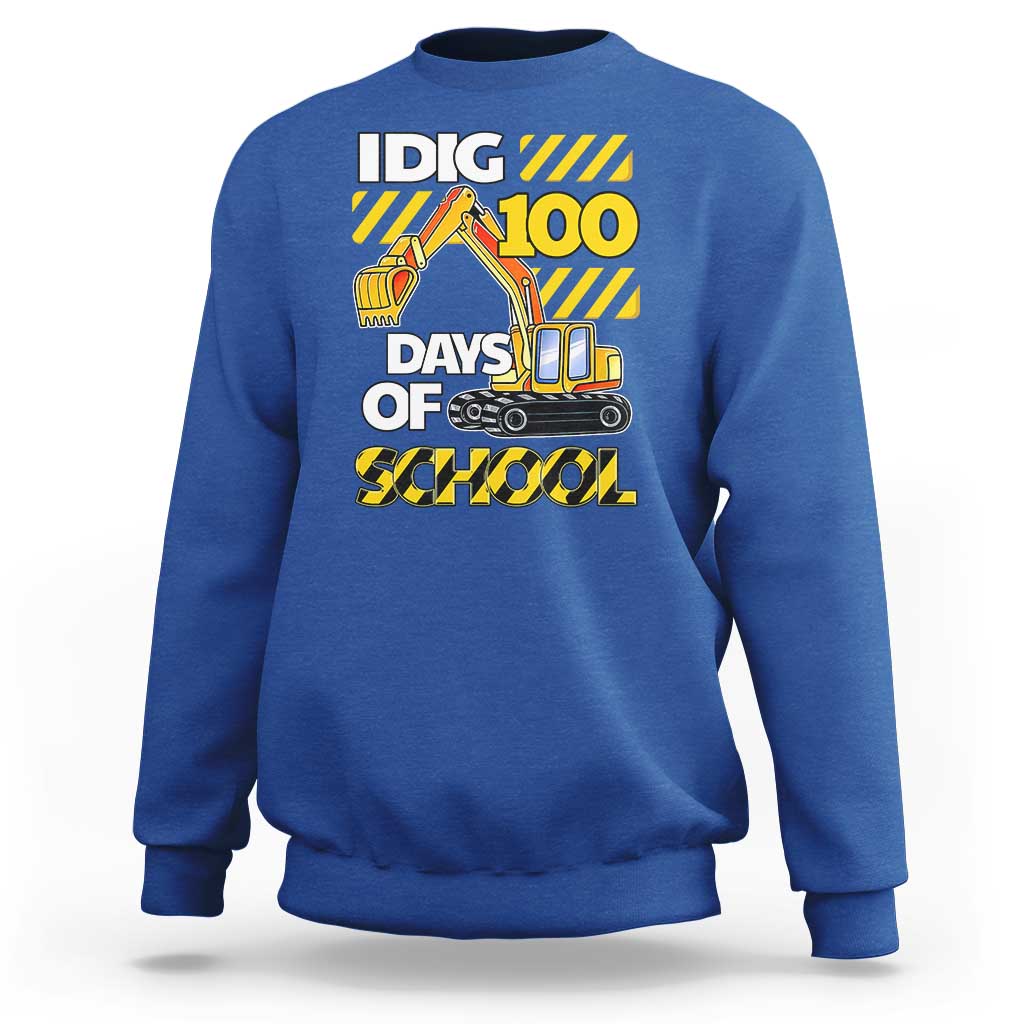 I Dig 100 Days Of School Sweatshirt Construction Vehicle Excavators