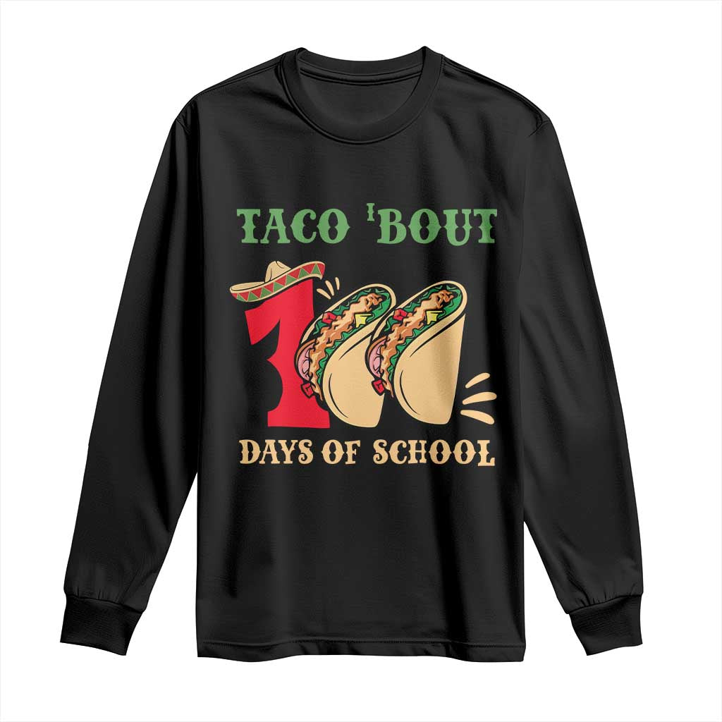 Funny Taco 'Bout 100 Days Of School Long Sleeve Shirt Sombrero Mexican Teachers