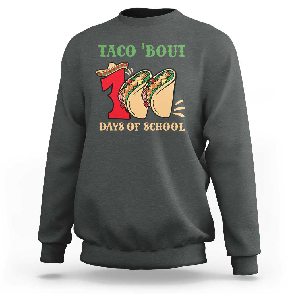 Funny Taco 'Bout 100 Days Of School Sweatshirt Sombrero Mexican Teachers