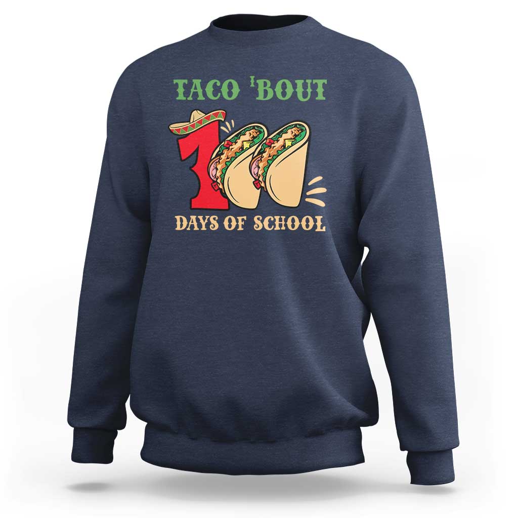 Funny Taco 'Bout 100 Days Of School Sweatshirt Sombrero Mexican Teachers