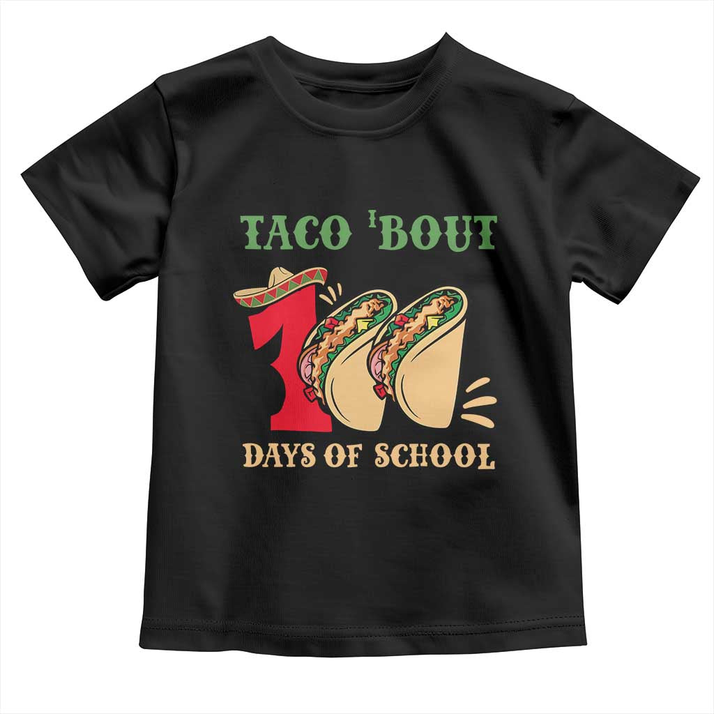 Funny Taco 'Bout 100 Days Of School Toddler T Shirt Sombrero Mexican Teachers